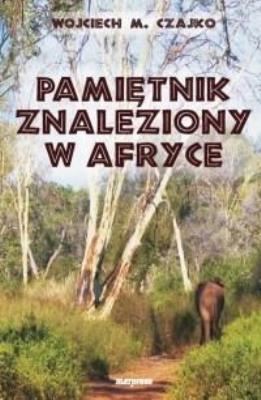 Pamiętnik znaleziony w Afryce. Autor: Wojciech Czajko. SmakLiter.pl Okładka książki Pamiętnik znaleziony w Afryce