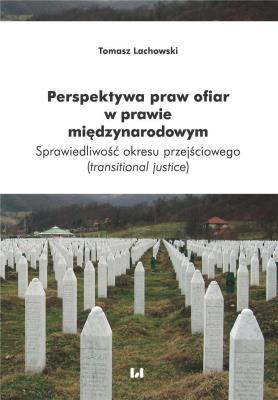 Perspektywa praw ofiar w prawie międzynarodowym. Autor: Lachowski Tomasz. SmakLiter.pl Okładka książki Perspektywa praw ofiar w prawie międzynarodowym