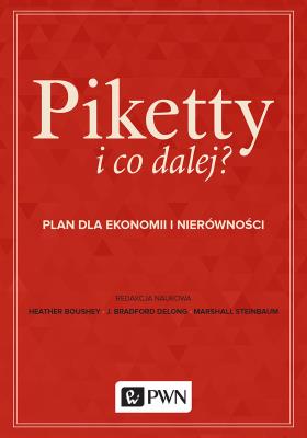 Piketty i co dalej? Plan do ekonomii i nierówności . Autor: Marshall Steinbaum, J. Bradford DeLong, Heather Boushey. SmakLiter.pl Okładka książki Piketty i co dalej? Plan do ekonomii i nierówności