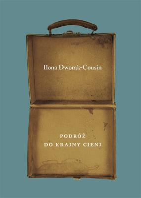 Podróż do Krainy Cieni. Autor: Dworak-Cousin Ilona. SmakLiter.pl Okładka książki Podróż do Krainy Cieni