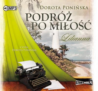 Podróż po miłość Lilianna - Audiobook. Autor: Ponińska Dorota. SmakLiter.pl Okładka książki Podróż po miłość Lilianna - Audiobook