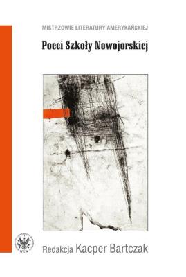 Poeci Szkoły Nowojorskiej. Autor: Bartczak Kacper. SmakLiter.pl Okładka książki Poeci Szkoły Nowojorskiej