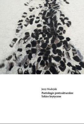 Poetologie postrukturalne. Autor: Madejski Jerzy. SmakLiter.pl Okładka książki Poetologie postrukturalne