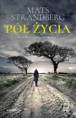 Pół życia. Autor: Mats Strandberg. SmakLiter.pl Okładka książki Pół życia