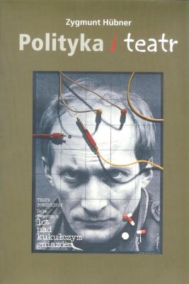 Polityka i teatr. Autor: Hubner Zygmunt. SmakLiter.pl Okładka książki Polityka i teatr