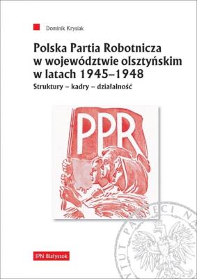 Okładka książki Polska Partia Robotnicza w województwie olsztyńskim w latach 1945-1948