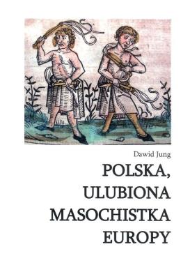 Polska ulubiona masochistka Europy. Autor: Jung Dawid. SmakLiter.pl Okładka książki Polska ulubiona masochistka Europy