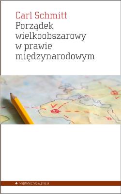Porządek wielkoobszarowy w prawie międzynarodowym z zakazem interwencji dla sił obcych danemu obszarowi. Autor: Carl Schmitt. SmakLiter.pl Okładka książki Porządek wielkoobszarowy w prawie międzynarodowym z zakazem interwencji dla sił obcych danemu obszarowi
