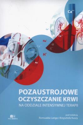 Pozaustrojowe oczyszczanie krwi na oddziale intensywnej terapii. Wydawca: Via Medica. SmakLiter.pl Opakowanie Pozaustrojowe oczyszczanie krwi na oddziale intensywnej terapii
