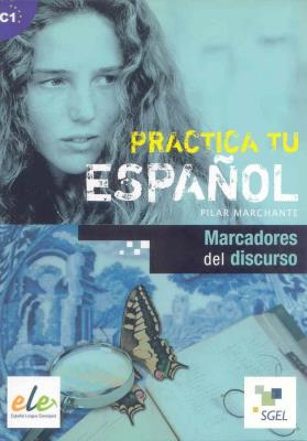 Practica tu espanol Marcadores del discurso. Autor: Marchante Pilar. SmakLiter.pl Okładka książki Practica tu espanol Marcadores del discurso