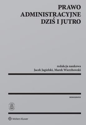 Prawo administracyjne dziś i jutro. Autor: Jagielski Jacek, Wierzbowski Marek. SmakLiter.pl Okładka książki Prawo administracyjne dziś i jutro