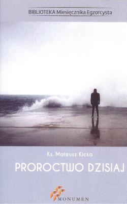 Proroctwo dzisiaj. Autor: Ks. Mateusz Kicka. SmakLiter.pl Okładka książki Proroctwo dzisiaj