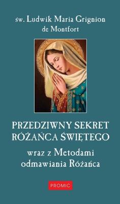 Przedziwny sekret Różańca Świętego. Autor: Grignion de Montfort Ludwik Maria. SmakLiter.pl Okładka książki Przedziwny sekret Różańca Świętego