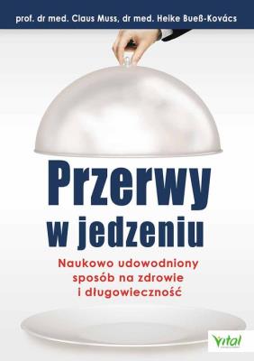 Okładka książki Przerwy w jedzeniu. Naukowo udowodniony sposób na
