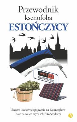 Przewodnik ksenofoba Estończycy. Autor: Bird Hilary, Öpik Lembit, Mustmaa Ulvi. SmakLiter.pl Okładka książki Przewodnik ksenofoba Estończycy