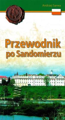 Przewodnik po Sandomierzu. Autor: Sarwa Andrzej. SmakLiter.pl Okładka książki Przewodnik po Sandomierzu