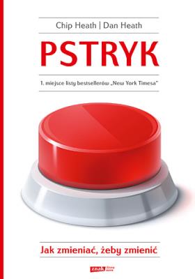 Pstryk. Jak zmieniać, żeby zmienić. Autor: Dan Heath. SmakLiter.pl Okładka książki Pstryk. Jak zmieniać, żeby zmienić
