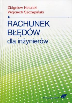 Rachunek błędów dla inżynierów. Autor: Kotulski Zbigniew, Szczepiński Wojciech. SmakLiter.pl Okładka książki Rachunek błędów dla inżynierów