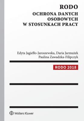 RODO Ochrona danych osobowych w stosunkach pracy. Autor: Jagiełło-Jaroszewska Edyta, Jarmużek Daria, Zawadzka-Filipczyk Paulina. SmakLiter.pl Okładka książki RODO Ochrona danych osobowych w stosunkach pracy