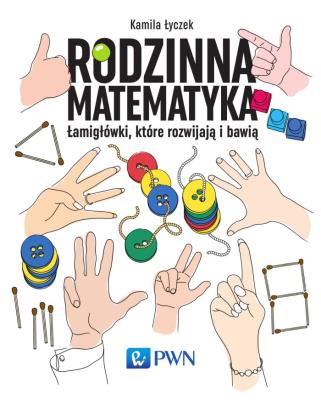 Rodzinna matematyka. Łamigłówki, które rozwijają i bawią. Autor: Kamila Łyczek (red.). SmakLiter.pl Okładka książki Rodzinna matematyka. Łamigłówki, które rozwijają i bawią