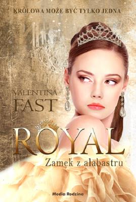 Royal. Zamek z alabastru. Autor: Fast Valentina. SmakLiter.pl Okładka książki Royal. Zamek z alabastru
