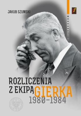 Okładka książki Rozliczenia z ekipą Gierka 1980-1984