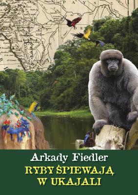 Ryby śpiewaja w Ukajali. Autor: Arkady Fiedler. SmakLiter.pl Okładka książki Ryby śpiewaja w Ukajali