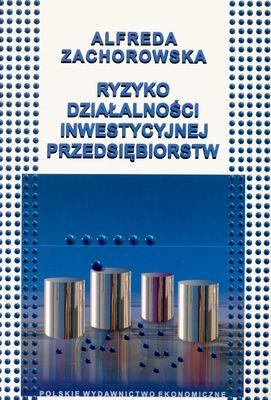 RYZYKO DZIAŁALNOŚCI INWESTYCYJNEJ PRZEDSIĘBIORSTW. Autor: ALFREDA ZACHOROWSKA. SmakLiter.pl Okładka książki RYZYKO DZIAŁALNOŚCI INWESTYCYJNEJ PRZEDSIĘBIORSTW