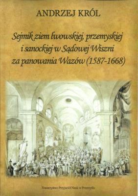 Okładka książki Sejmik ziem lwowskiej przemyskiej i sanoskiej w Sądowej Wiszni za panowania Wazów (1578-1668)