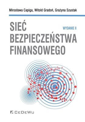 Sieć bezpieczeństwa finansowego (wyd. II). Autor: Capiga Mirosława, Gradoń Witold, Szustak Grażyna. SmakLiter.pl Okładka książki Sieć bezpieczeństwa finansowego (wyd. II)