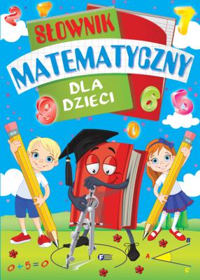 Słownik matematyczny dla dzieci. Autor: Opracowanie zbiorowe. SmakLiter.pl Okładka książki Słownik matematyczny dla dzieci