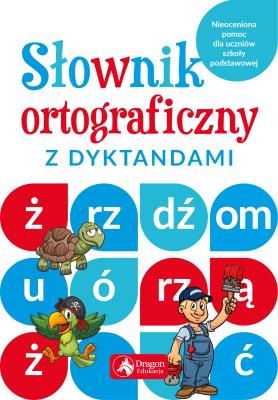 Słownik ortograficzny z dyktandami. Autor: Zioła-Zemczak Katarzyna. SmakLiter.pl Okładka książki Słownik ortograficzny z dyktandami