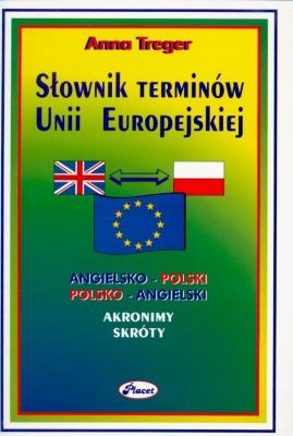 SŁOWNIK TERMINÓW UNII EUROPEJSKIEJ ANIELSKO-POLSKI, POLSKO-ANGIIELSKI. Autor: Treger Anna. SmakLiter.pl Okładka książki SŁOWNIK TERMINÓW UNII EUROPEJSKIEJ ANIELSKO-POLSKI, POLSKO-ANGIIELSKI