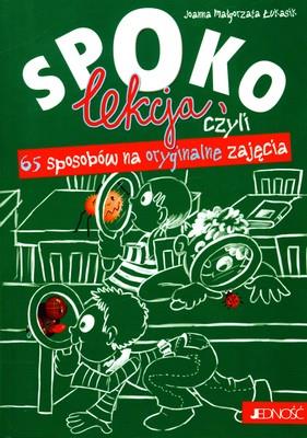 Okładka książki SPOKO LEKCJA CZYLI 65 SPOSOBÓW NA ORYGINALNE ZAJĘCIA