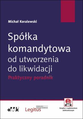 Spółka komandytowa od utworzenia do likwidacji. Praktyczny poradnik (z suplementem elektronicznym). Autor: Koralewski Michał. SmakLiter.pl Okładka książki Spółka komandytowa od utworzenia do likwidacji. Praktyczny poradnik (z suplementem elektronicznym)