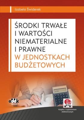 Środki trwałe i wartości niematerialne i prawne w jednostkach budżetowych. Autor: Świderek Izabela Małgorzata. SmakLiter.pl Okładka książki Środki trwałe i wartości niematerialne i prawne w jednostkach budżetowych