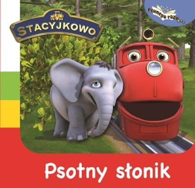 Okładka książki Stacyjkowo. Pewnego razu. Psotny Słonik