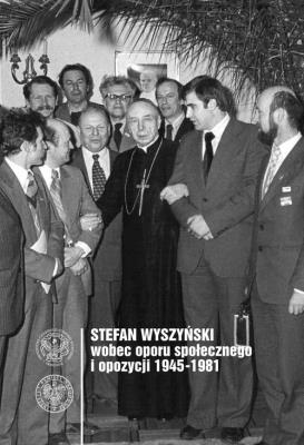 Stefan Wyszyński wobec opozycji i oporu społecznego 1945-1981. Autor: Czaczkowska Ewa K.. SmakLiter.pl Okładka książki Stefan Wyszyński wobec opozycji i oporu społecznego 1945-1981