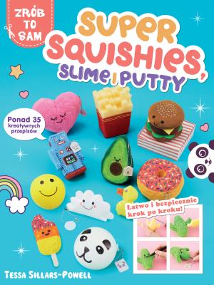 Super Squishes, Slime i Putty. Autor: Sillars-Powell Tessa. SmakLiter.pl Okładka książki Super Squishes, Slime i Putty