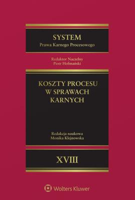 System Prawa Karnego Procesowego Tom XVIII. Koszty procesu w sprawach karnych. Autor: Beata Bachurska, Agata Bidas, dr Paweł Czarnecki, Gajewska-Kraczkowska Hanna, Gil Damian, Anna Grochowska, Jagiełłowicz Łukasz, Monika Klejnowska, Magdalena Komar-Zabłocka, Łukasz Łuczak, Arita Masłowska, Nowicki Krzysztof, Kacper Oleksy, red. Maria Rogacka-Rzewnicka, Warchoł Marcin, ks. łukasz wiśniewski, Jakub Znamierowski. SmakLiter.pl Okładka książki System Prawa Karnego Procesowego Tom XVIII. Koszty procesu w sprawach karnych