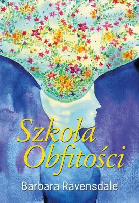 Szkoła Obfitości. Autor: Ravensdale Barbara. SmakLiter.pl Okładka książki Szkoła Obfitości