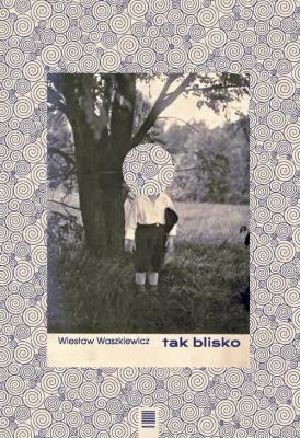 Tak blisko. Autor: Waszkiewicz Wiesław. SmakLiter.pl Okładka książki Tak blisko