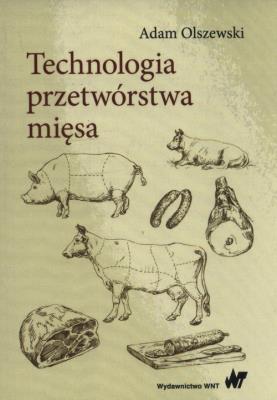 Technologia przetwórstwa mięsa. Autor: Olszewski Adam. SmakLiter.pl Okładka książki Technologia przetwórstwa mięsa