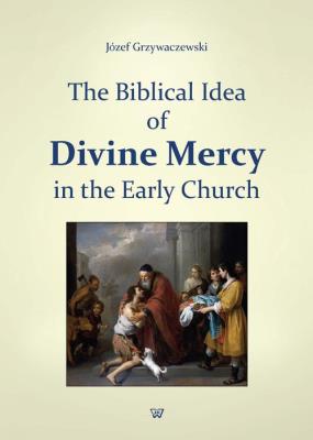 The Biblical Idea of Divine Mercy in the early church. Autor: Grzywaczewski Józef. SmakLiter.pl Okładka książki The Biblical Idea of Divine Mercy in the early church