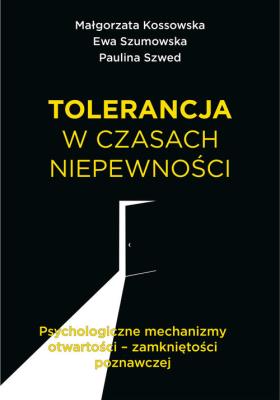 Tolerancja w czasach niepewności. Autor: Kossowska Małgorzata, Szumowska Ewa, Szwed Paulina. SmakLiter.pl Okładka książki Tolerancja w czasach niepewności