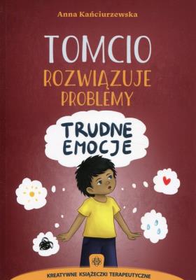 Tomcio rozwiązuje problemy - trudne emocje. Autor: Kańciurzewska Anna. SmakLiter.pl Okładka książki Tomcio rozwiązuje problemy - trudne emocje
