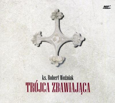 Trójca Zbawiająca - Audiobook. Autor: ks. Robert Woźniak. SmakLiter.pl Okładka książki Trójca Zbawiająca - Audiobook
