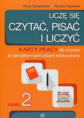 Uczę się czytać pisać i liczyć Część 2 Karty pracy dla uczniów ze specjalnymi potrzebami edukacyjnymi. Autor: Naprawa Renata Tanajewska Alicja, Naprawa Renata. SmakLiter.pl Okładka książki Uczę się czytać pisać i liczyć Część 2 Karty pracy dla uczniów ze specjalnymi potrzebami edukacyjnymi