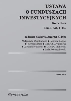 Ustawa o funduszach inwestycyjnych Komentarz. Autor: Dumkiewicz Małgorzata, Monika Kapijas, Justyna Kmieć, Konrad Młynkiewicz, Stanisław Aleksander Nowak, Czesław Sadkowski, Wojciechowski Rafał. SmakLiter.pl Okładka książki Ustawa o funduszach inwestycyjnych Komentarz