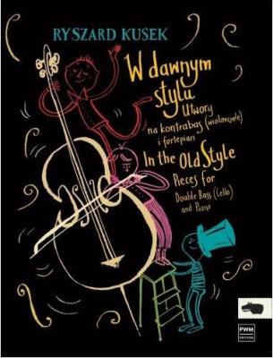 W dawnym stylu.Utwory na kontrabas i fortepian. Autor: Ryszard Kusek. SmakLiter.pl Okładka książki W dawnym stylu.Utwory na kontrabas i fortepian
